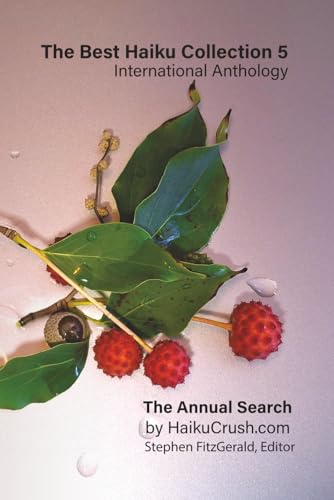 The Best Haiku Collection 5: International Anthology: The Annual Search by HaikuCrush.com: 1