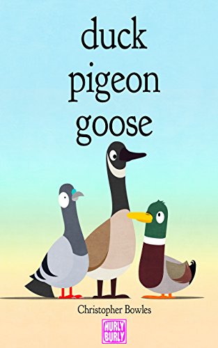 Duck Pigeon Goose - Kindle edition by Bowles, Christopher. Children ...