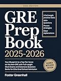 GRE Prep Book 2025-2026: Your Blueprint to a Top-Tier Score on the New GRE with Full-Length Mock Exams and Extensive Question Banks for Elite Grad School Admission