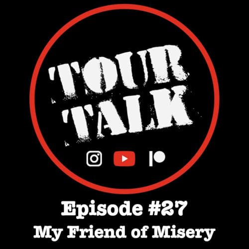 Tour Talk #27 - My Friend of Misery
