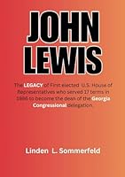 JOHN LEWIS: The LEGACY of First elected U.S. House of Representatives who served 17 terms in 1986 to became the dean of the Georgia congressional ... POLITICIANS WHO REDEFINED POLITICS IN U.S) B0F5NQY552 Book Cover