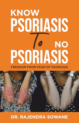 Know Psoriasis To No Psoriasis: Freedom from Fear of Psoriasis