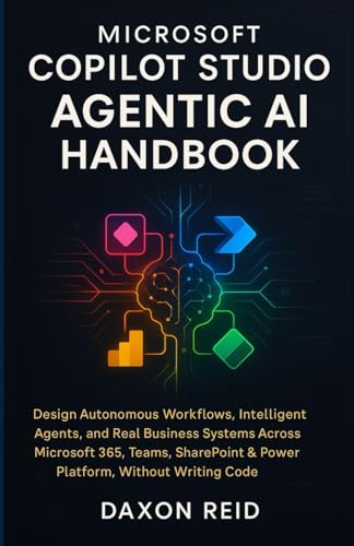 Microsoft Copilot Studio Agentic AI Handbook: Design Autonomous W...