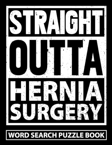 Straight Outta Hernia Surgery Word Search Puzzle Book: Funny Post Hernia Repair Recovery Gifts for Adults (100 Puzzles) After Herniorrhaphy Surgery ... Get Well Soon Encouragement Gift for Patients