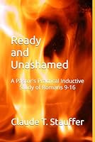 Ready and Unashamed: A Pastor's Practical Inductive Study of Romans 9-16 1796472093 Book Cover