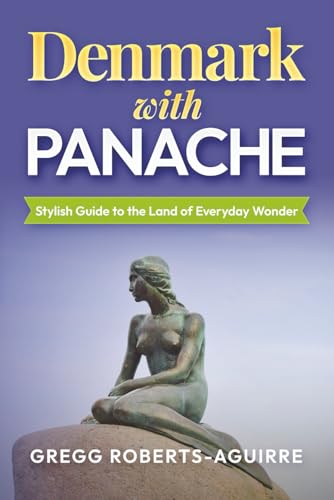 Denmark with Panache: Stylish Guide to the Land of Everyday Wonder (Deluxe Panache Travel Guides with Pictures)
