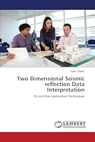 Two Dimensional Seismic reflection Data Interpretation: Oil and Gas Exploration Techniques 3659628573 Book Cover