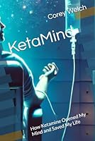 KetaMind: How Ketamine Opened My Mind and Saved My Life B0F5NPQ9W3 Book Cover