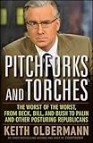 Pitchforks and Torches: The Worst of the Worst, from Beck, Bill, and Bush to Palin and Other Posturing Republicans