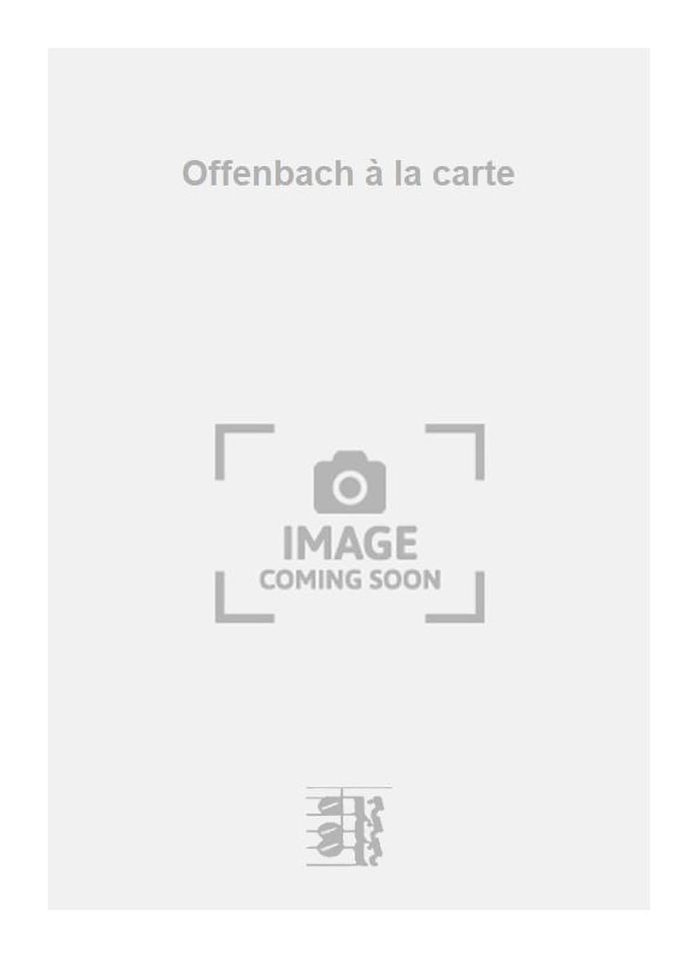 Offenbach à la carte. Vocal And Piano.