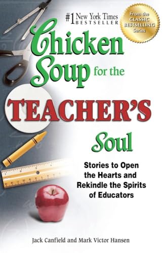 Chicken Soup for the Teacher's Soul: Stories to Open the Hearts a...