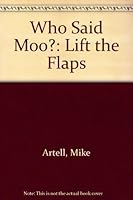 Who Said "Moo"? (Lift the Flaps) 068971811X Book Cover