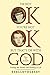 I'm Not OK, You're Not OK, But That's OK With God: Finding the Humor and Healing in Life