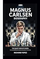 MAGNUS CARLSEN BIOGRAPHY: THE QUIET KING OF CHESS:THE GRANDMASTER WHO CHANGED THE GAME B0F5QSPFR8 Book Cover