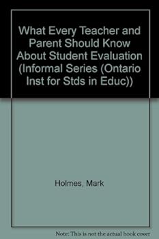 Paperback What Every Teacher and Parent Should Know About Student Evaluation (INFORMAL SERIES (ONTARIO INST FOR STDS IN EDUC)) Book