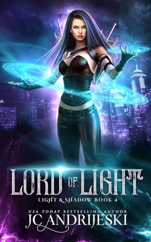 Lord of Light: An Enemies to Lovers Urban Fantasy with Demons, Portals, Witches, Renegade Gods, & Other Assorted Beasties: 4 (Light & Shadow)