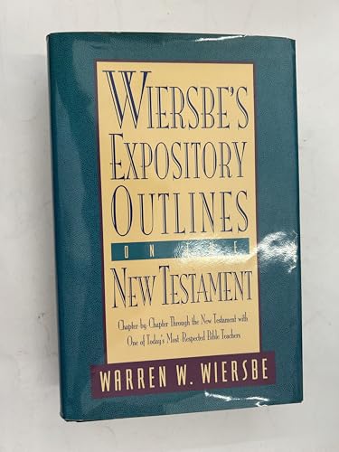 Wiersbe's Expository Outlines on the New Testament: Chapter-by-Chapter through the New Testament with One of Today's Most Respected Bible Teachers (Warren Wiersbe)
