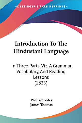 Introduction To The Hindustani Language: In Three Parts, Viz. A Grammar, Vocabulary, And Reading Lessons (1836) (Hindi and English Edition)