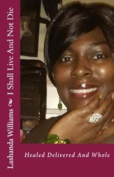 Paperback I Shall Live And Not Die: Healed Delivered And Whole Book