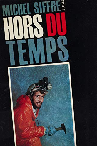Hors du temps: L'expérience du 16 juillet 1962 au fond du gouffre de Scarasson par celui qui l'a vécue