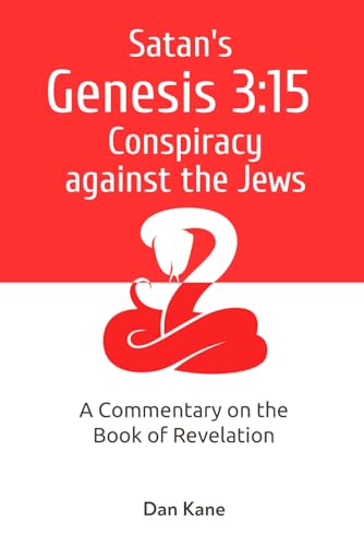 Satan's Genesis 3:15 Conspiracy against the Jews: A Commentary on the Book of Revelation