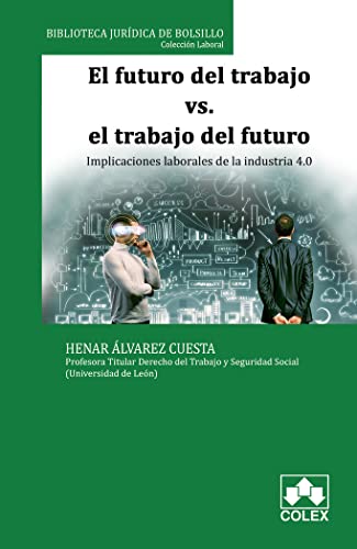 Futuro del Trabajo vs El trabajo del Futuro, El. Implicaciones laborales de la i (Biblioteca Jurídica de Bolsillo)