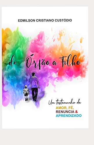 De Órfão a Filho: Um Testemunho de Amor, Fé, Renúncia e Aprendizado