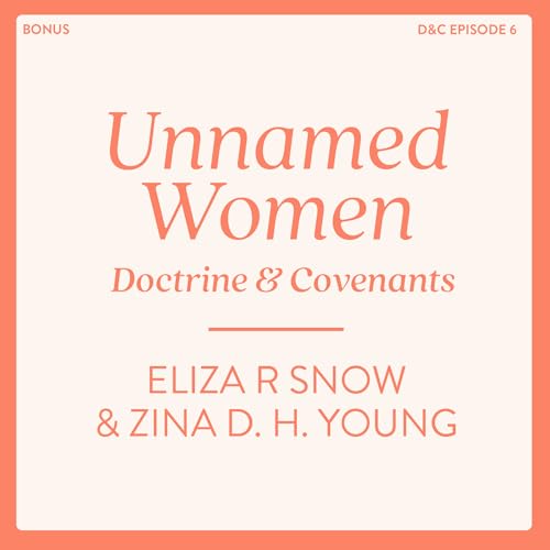 Unnamed Women of the Doctrine and Covenants: Eliza R. Snow & Zina D.H. Young