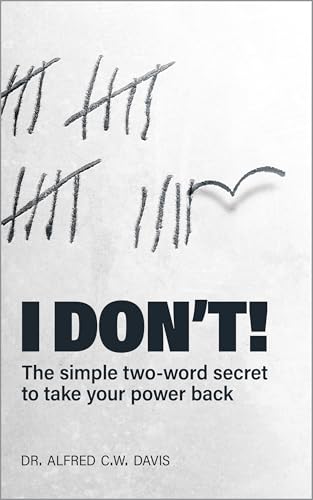 I DON'T!: The simple two-word secret to take your power back (English Edition)