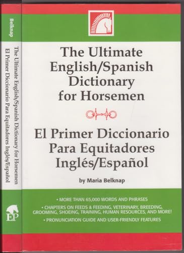 The Ultimate English-Spanish Dictionary for Horsemen / El Primer Dictionario Para Equitadores Ingles / Espanol