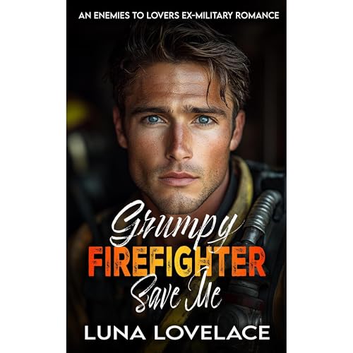 Grumpy Firefighter Save Me Audiolibro Por Luna Lovelace arte de portada