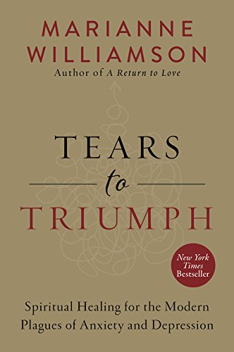 Tears to Triumph: Spiritual Healing for the Modern Plagues of Anxiety and Depression