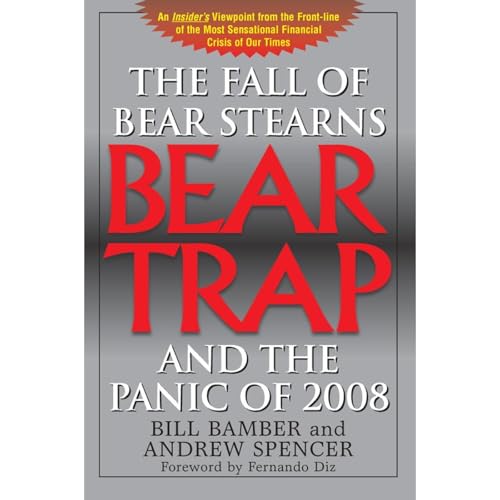 Bear Trap, The Fall of Bear Stearns and the Panic of 2008 by Bill Bamber, Andrew Spencer episode artwork