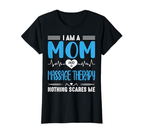 I Am A Mom and A Massage Therapy Nothing Scares Me T-Shirt