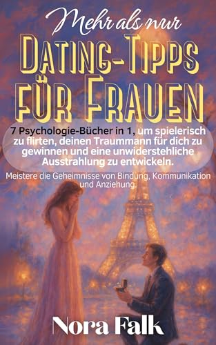Mehr als nur Dating-Tipps für Frauen: 7 Psychologie-Bücher in 1, um spielerisch zu flirten, deinen Traummann für dich zu gewinnen und eine unwiderstehliche Ausstrahlung zu entwickeln.