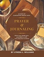 28 Days Of Prayer & Journaling To Eliminating Weight B09P7QLPX7 Book Cover