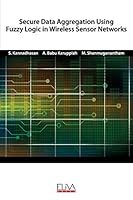 Secure Data Aggregation Using Fuzzy Logic in Wireless Sensor Networks B08DC5VSB6 Book Cover