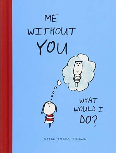 Me Without You What Would I Do A Fill In Love Journal Sentimental Boyfriend Or Girlfriend Gift Things I Love About You Journal Swerling Lisa Lazar Ralph Amazon Sg Books