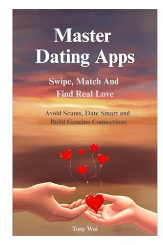 Master Dating Apps: Swipe, Match, and Find Real Love