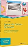  Spiele für Online-Seminare: Wie Sie mit einfachen Methoden die Teilnehmenden begeistern (Haufe TaschenGuide)