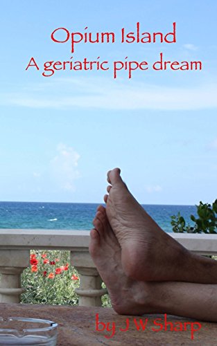 Opium Island: A geriatric pipe dream 0996521607 Book Cover