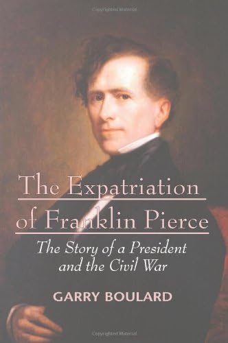 The Expatriation of Franklin Pierce: The Story of a President and The Civil War