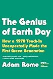 The Genius of Earth Day: How a 1970 Teach-In Unexpectedly Made the First Green Generation