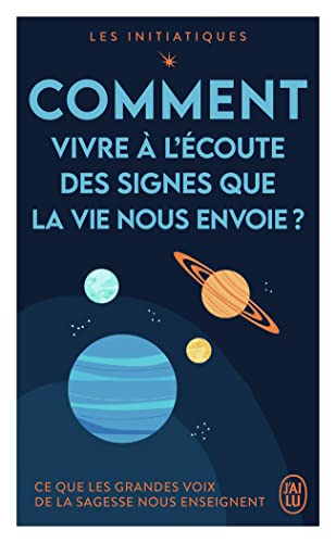 Les initiatiques : Comment vivre à l'écoute des signes que la vie nous envoie ?: Ce que les grandes voix de la sagesse nous enseignent