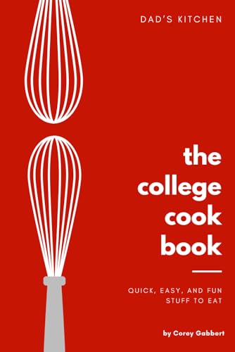 The College Cookbook: Quick and Fun Stuff to Eat for College Students and More | 50 Easy and Affordable Recipes to Help You Eat Well, Save Money, and ... Cooked Before | Gift for College Students