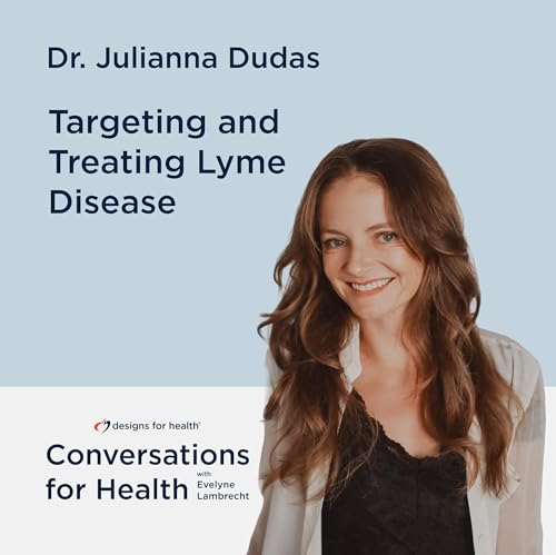 Targeting and Treating Lyme Disease with Dr. Julianna Dudas cover art