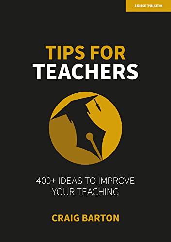 Craig BartonTips for Teachers: 400+ ideas to improve your teaching: Hodder Education Group