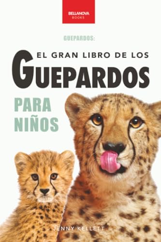El Gran Libro de los Guepardos para Niños: 100+ datos con fotos y quiz (8-12 años): 6 (Libros de Animales para Niños) El Gran Libro de los Guepardos para Niños: 100+ datos con fotos y quiz (8-12 años): 6 (Libros de Animales para Niños)
