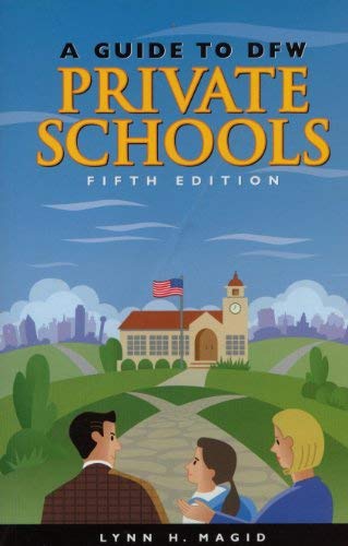 A Guide to Dfw Private Schools: A Handbook of Everything You Need to Know About the Dallas-Fort Worth Metroplex Private Schools / with Addendum V