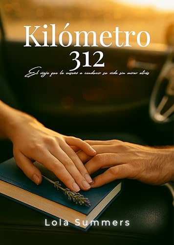 Kilómetro 312: El viaje que la enseñó a conducir su vida sin mirar atrás.